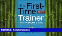 READ THE NEW BOOK The First-Time Trainer: A Step-by-Step Quick Guide for Managers, Supervisors,
