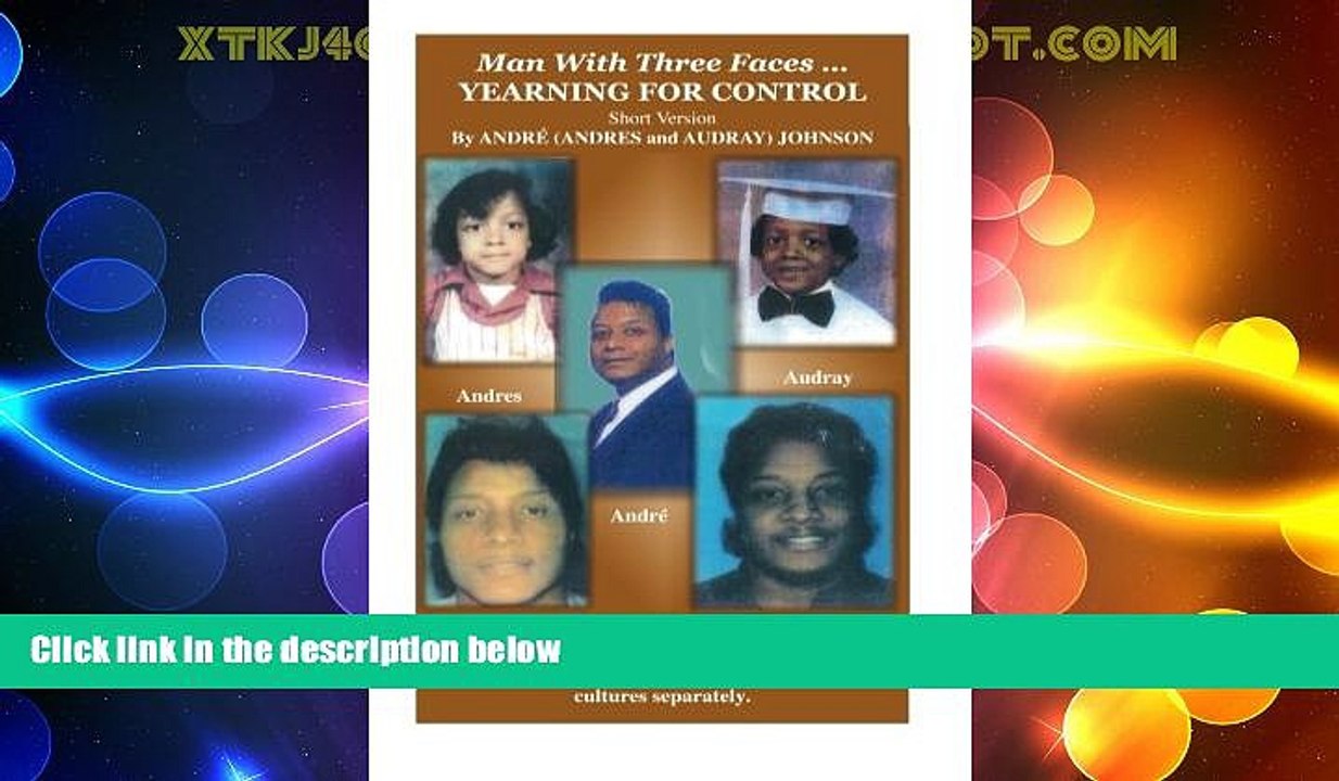 Must Have  Man with Three Faces...Yearning for Control  READ Ebook Full Ebook Free