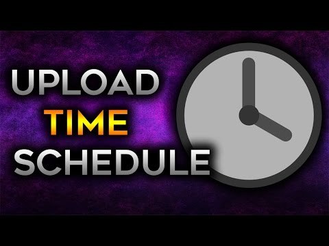My Uploading Time Schedule (Roughly)