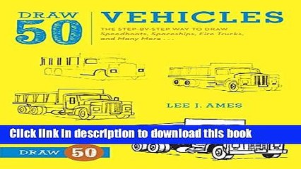 [PDF] Draw 50 Vehicles: The Step-by-Step Way to Draw Speedboats, Spaceships, Fire Trucks, and Many