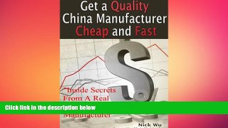 READ book  Get a Quality China Manufacturer Cheap and Fast  FREE BOOOK ONLINE