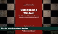READ THE NEW BOOK Outsourcing Wisdom: The 7 Secrets of Successful Sourcing READ NOW PDF ONLINE
