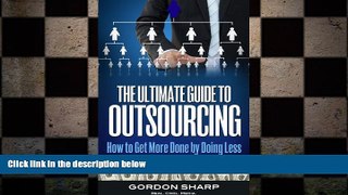 Free [PDF] Downlaod  The Ultimate Guide to Outsourcing - How to Get More Done by Doing Less READ