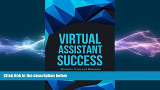 READ book  Virtual Assistant Success: Minimize Costs and Maximize Profits By Outsourcing