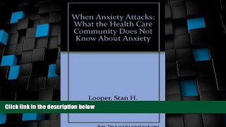 Big Deals  When Anxiety Attacks: What the Health Care Community Does Not Know About Anxiety  Free