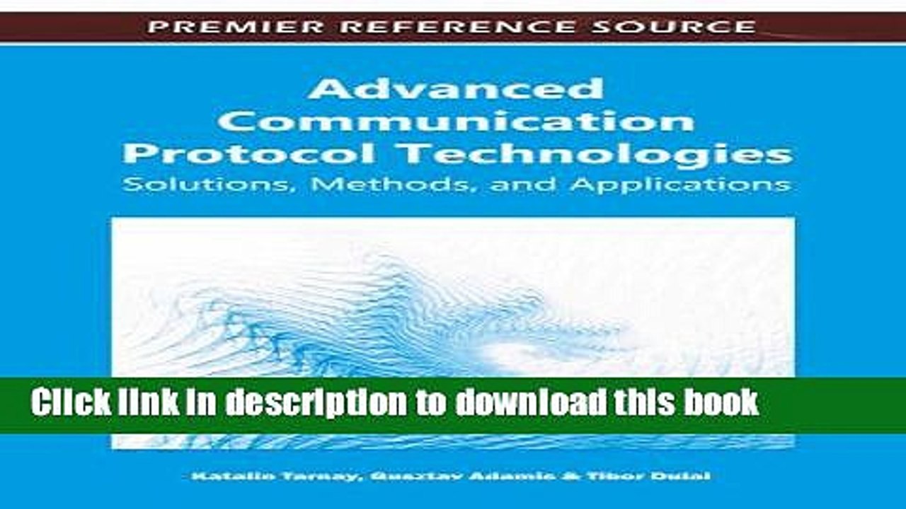 [Download] Advanced Communication Protocol Technologies: Solutions, Methods, and Applications