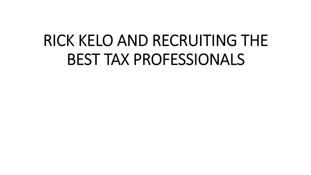 RICK KELO AND RECRUITING THE BEST TAX PROFESSIONALS