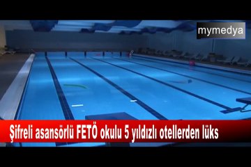 Şifreli asansörlü FETÖ okulu 5 yıldızlı otellerden lüks
