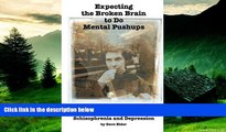 READ FREE FULL  Expecting the Broken Brain to Do Mental Pushups: A Personal Journey to Understand