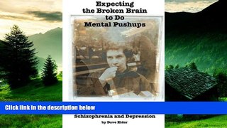 READ FREE FULL  Expecting the Broken Brain to Do Mental Pushups: A Personal Journey to Understand