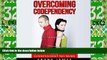 Big Deals  Overcoming Codependency: How to Have Healthy Relationships and Be Codependent No More