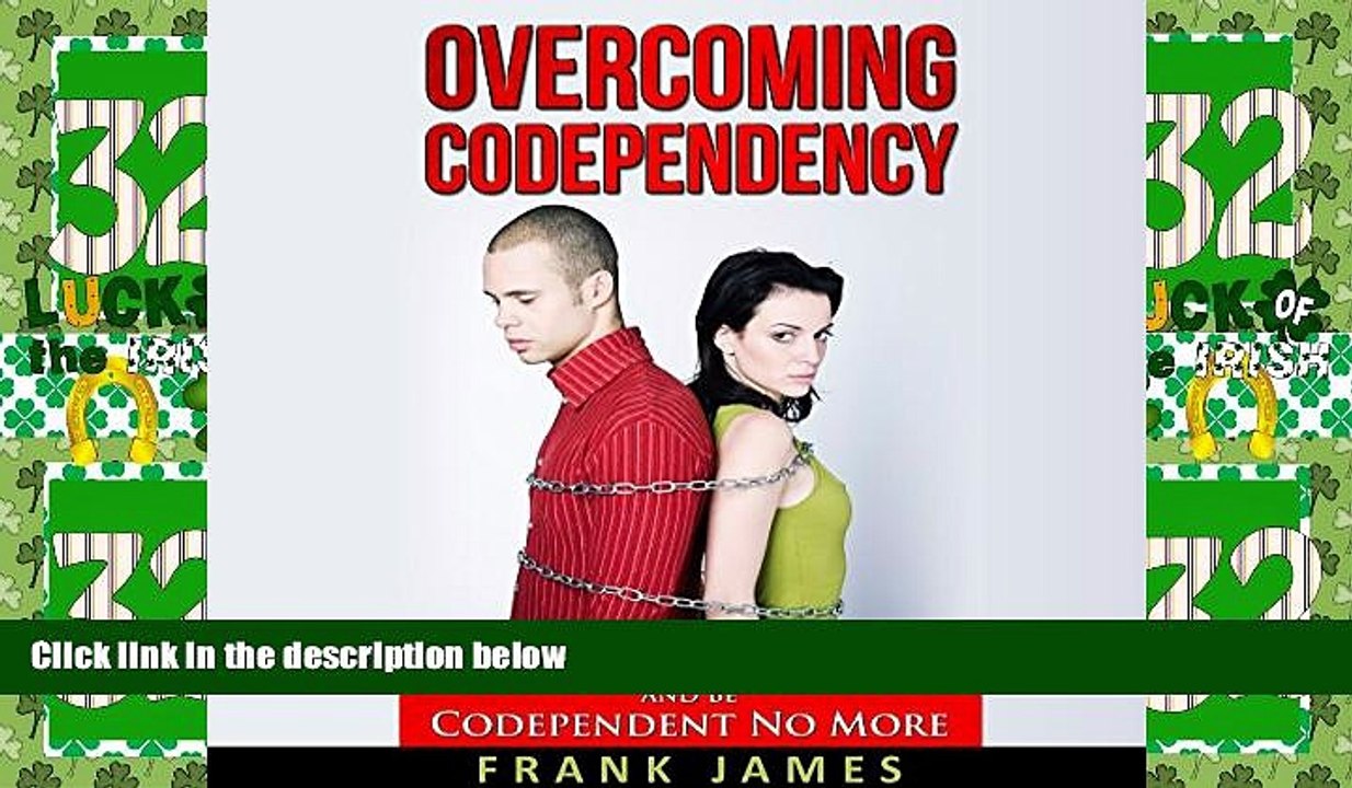 Big Deals  Overcoming Codependency: How to Have Healthy Relationships and Be Codependent No More