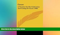 EBOOK ONLINE  Cacao: A Treatise On The Cultivation And Curing Of Cacao (1900)  BOOK ONLINE