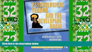 Big Deals  Psychological Trauma and the Developing Brain: Neurologically Based Interventions for