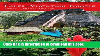 [Download] Tales from the Yucatan Jungle: Life in a Mayan Village Hardcover Free
