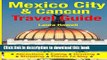 [Download] Mexico City   Cancun Travel Guide: Attractions, Eating, Drinking, Shopping   Places To