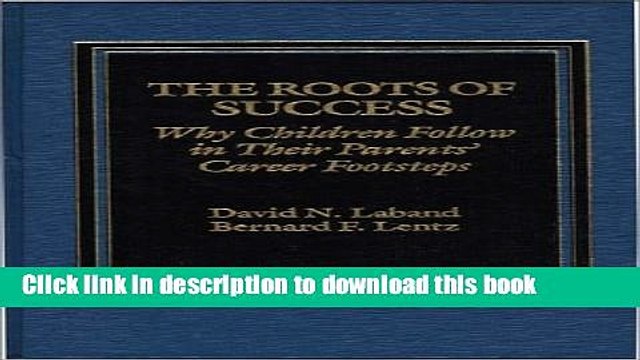 [Download] The Roots of Success: Why Children Follow in their Parents Career Footsteps Hardcover