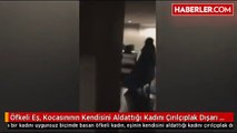 Öfkeli Eş, Kocasınının Kendisini Aldattığı Kadını Çırılçıplak Dışarı Attı