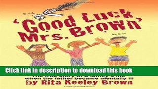 [Download] Good Luck, Mrs. Brown...: The True Story of a Family s Life When the Father Became