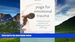 Full [PDF] Downlaod  Yoga for Emotional Trauma: Meditations and Practices for Healing Pain and