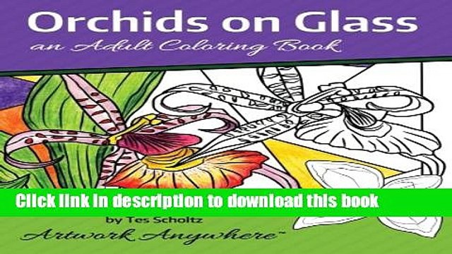 [Read PDF] Orchids on Glass: an Adult Coloring Book (Flowers to Color) (Volume 1) Download Online