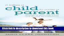 [Popular Books] It Takes a Child to Raise a Parent: Stories of Evolving Child and Parent