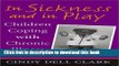 [Popular Books] In Sickness and in Play: Children Coping with Chronic Illness (Rutgers Series in