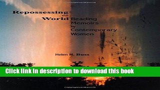 [Popular Books] Repossessing the World: Reading Memoirs by Contemporary Women (Life Writing) Free