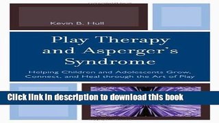[Popular Books] Play Therapy and Asperger s Syndrome: Helping Children and Adolescents Grow,