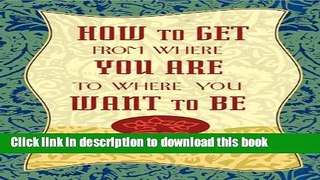 [Popular] How to Get from Where You Are to Where You Want to Be Kindle Collection