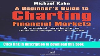 [Popular] A Beginner s Guide to Charting Financial Markets: A practical introduction to technical