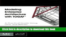 [Download] Modeling Enterprise Architecture with TOGAF: A Practical Guide Using UML and BPMN (The