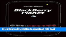 [Popular] BlackBerry Planet: The Story of Research in Motion and the Little Device that Took the