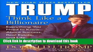 [Popular] Trump: Think Like a Billionaire: Everything You Need to Know About Success, Real Estate,