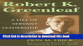 [Popular] Robert K. Greenleaf: A Life of Servant Leadership Kindle Free