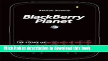 [Popular] BlackBerry Planet: The Story of Research in Motion and the Little Device that Took the