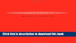 [Read PDF] Against Management: Organization in the Age of Managerialism Ebook Online