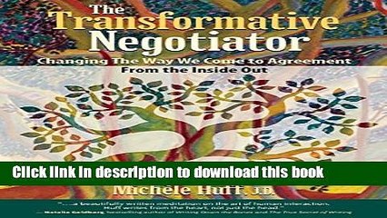 [Read PDF] The Transformative Negotiator: Changing the Way We Come to Agreement from the Inside