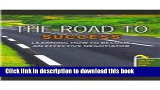 [Read PDF] The Road to Success: Learning How to Become an Effective Negotiator Download Free