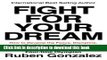 [Popular] Fight for Your Dream: How to Develop the Focus, Discipline, Confidence and Courage You