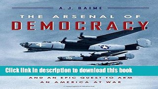 [Popular] The Arsenal of Democracy: FDR, Detroit, and an Epic Quest to Arm an America at War
