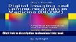 [Download] Digital Imaging and Communications in Medicine (DICOM): A Practical Introduction and