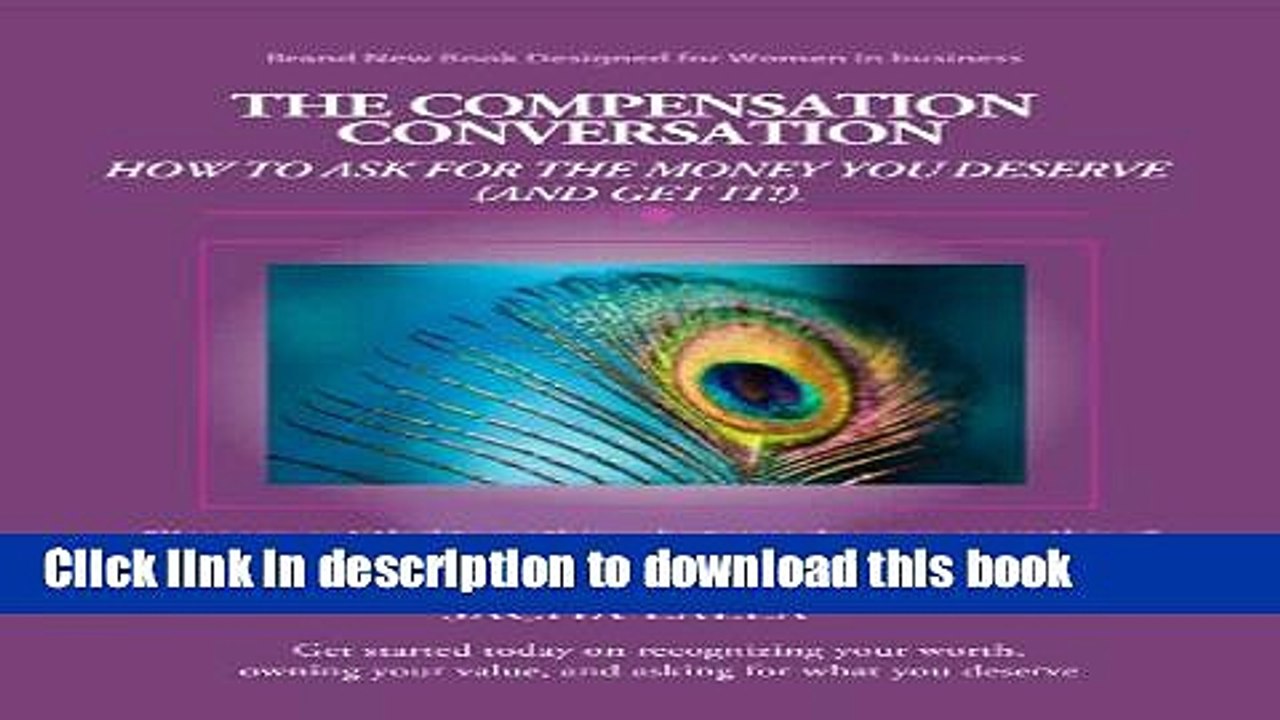 [Download] The Compensation Conversation: How to Ask for the Money You Deserve (And Get It!)