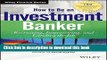 How to Be an Investment Banker, + Website: Recruiting, Interviewing, and Landing the Job For Free