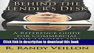 Behind the Lender s Desk: A Reference Guide for Commercial Bank Lenders and  Business Borrowers