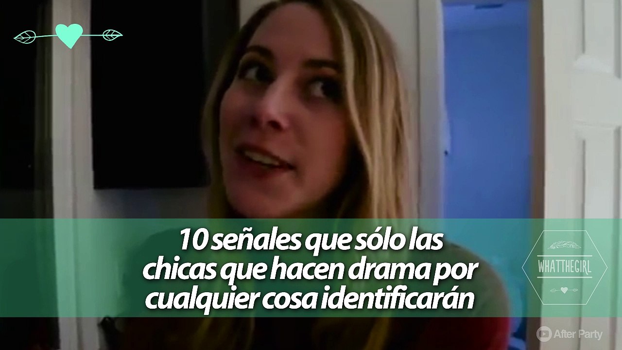 10 señales que sólo las chicas que hacen drama por cualquier cosa identificarán