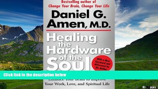 READ FREE FULL  Healing the Hardware of the Soul: Enhance Your Brain to Improve Your Work, Love,