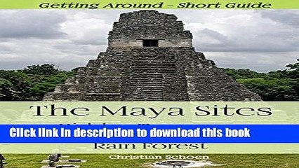 [Download] The Maya Sites - Hidden Treasures of the Rain Forest: Getting Around - Short Guide