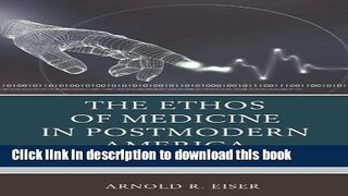 [Read PDF] The Ethos of Medicine in Postmodern America: Philosophical, Cultural, and Social