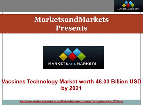 Vaccines Market worth 48.03 Billion USD by 2021 - Market Dynamics - Key Players Strategies